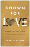 Known for Love -  Loving Your LGBTQ Family & Friends Without Compromising Biblical Truth